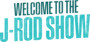 Welcome to the J-Rod Show