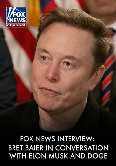 FOX News Interview Bret Baier in Conversation With Elon Musk and DOGE