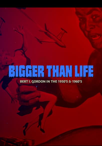 Bigger Than Life: Bert I. Gordon in the 1950s & 1960s