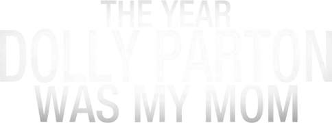 The Year Dolly Parton Was My Mom