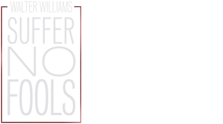 Walter Williams: Suffer No Fools