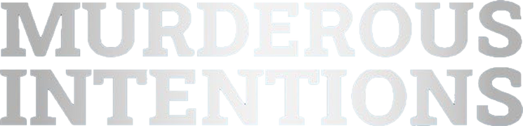 Murderous Intentions