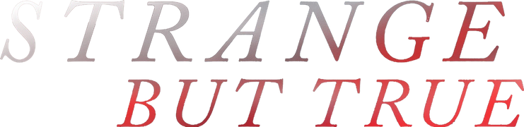 Strange But True