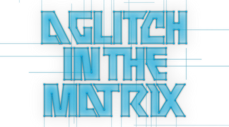 A Glitch in the Matrix