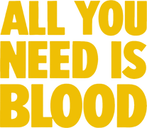 All You Need Is Blood