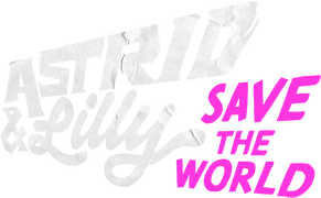 Astrid & Lilly Save the World