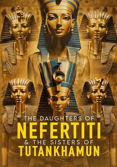 The Daughters of Nefertiti and the Sisters of Tutankhamun