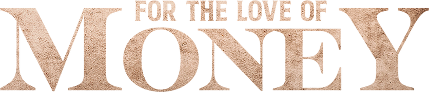 For the Love of Money
