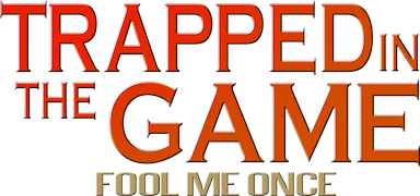 Trapped in the Game: Fool Me Once
