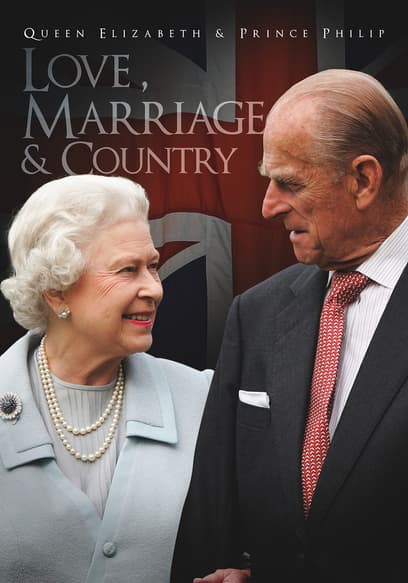 Queen Elizabeth & Prince Philip: Love, Marriage & Country