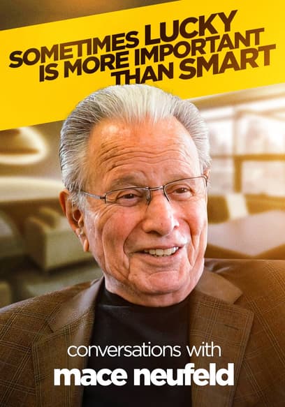 Sometimes Lucky is More Important than Smart: Conversations with Mace Neufeld
