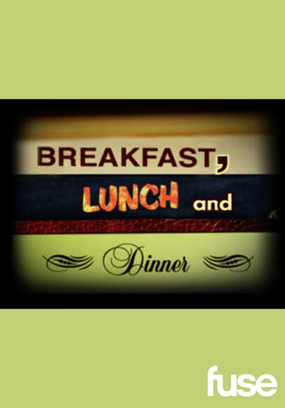 Breakfast, Lunch and Dinner