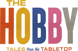 The Hobby: Tales From the Tabletop