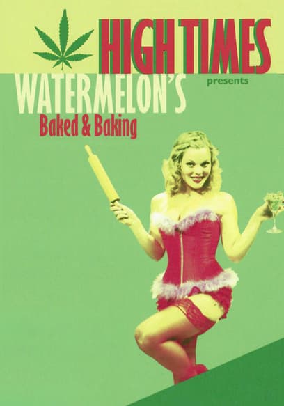 High Times Presents: Watermelon's Baked & Baking poster