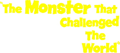 The Monster That Challenged the World