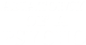 Anatomy of a Psycho