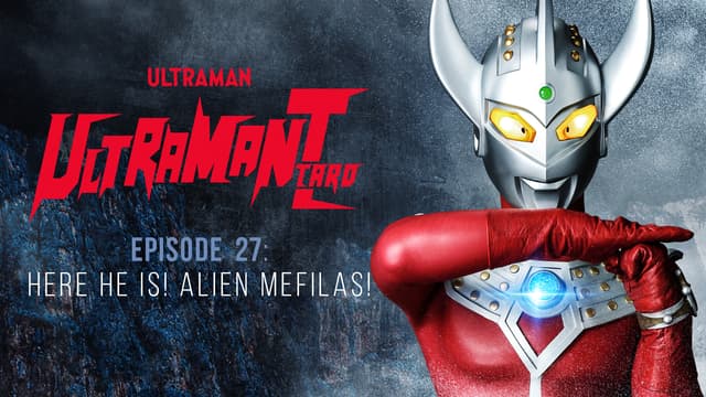 S01:E27 - Ultraman Taro: S1 E27 - Here He Is! Alien Mefilas!