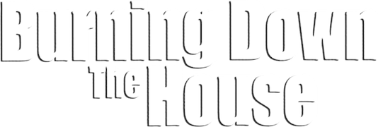 Burning Down the House