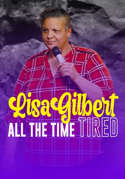 Lisa Gilbert: All the Time Tired