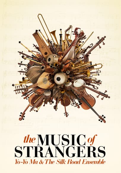 The Music of Strangers: Yo-Yo Ma and the Silk Road Ensemble
