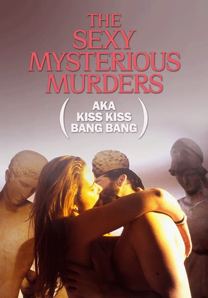 The Sexy Mysterious Murders (Kiss Kiss Bang Bang)