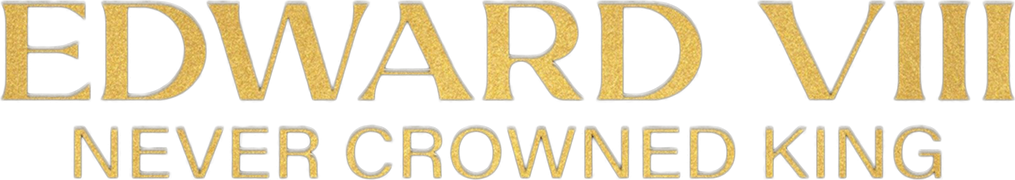 Edward VIII: Never Crowned King