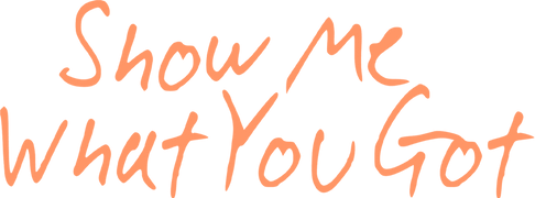Show Me What You Got