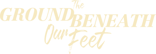The Ground Beneath Our Feet