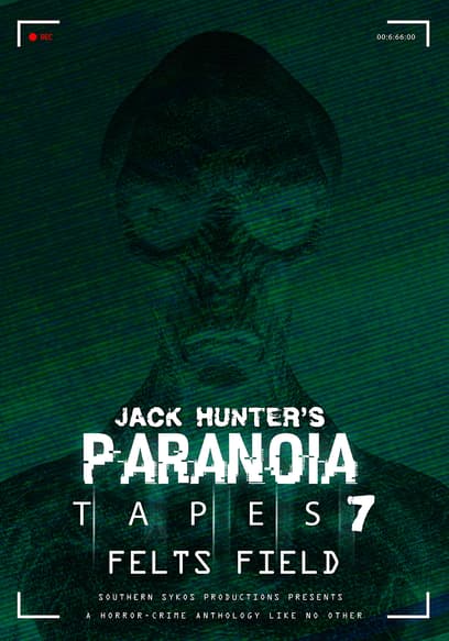 Jack Hunter's Paranoia Tapes 7: Felts Field