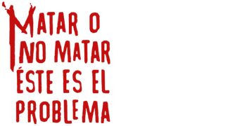 Matar o no matar, este es el problema (Doblado)
