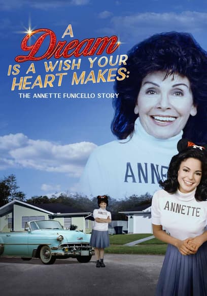 A Dream Is a Wish Your Heart Makes: The Annette Funicello Story