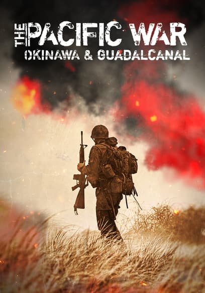 The Pacific War: Okinawa & Guadalcanal