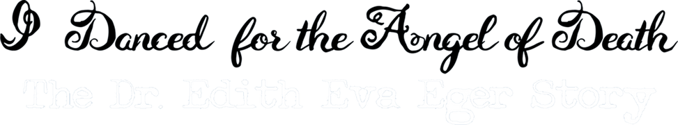 I Danced for the Angel of Death: The Dr. Edith Eva Eger Story