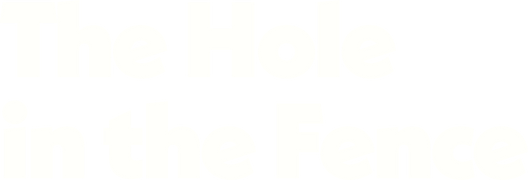The Hole in the Fence