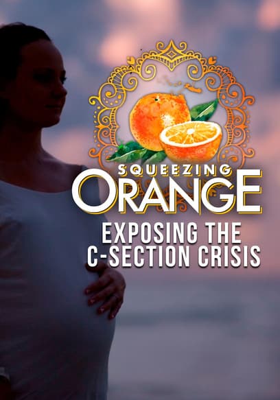 Squeezing Orange: Exposing the C-Section Crisis
