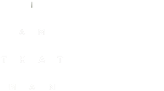 I Am That Man