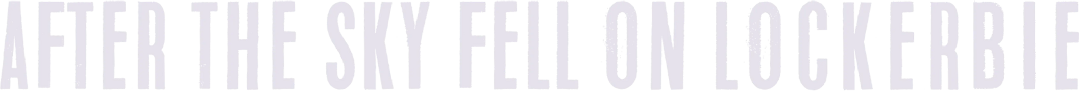 After the Sky Fell on Lockerbie: Part 1