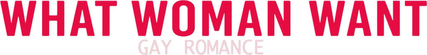 What Women Want: Gay Romance