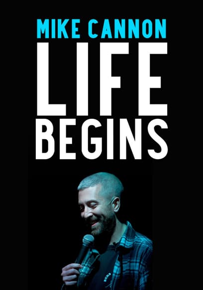 Mike Cannon: Life Begins