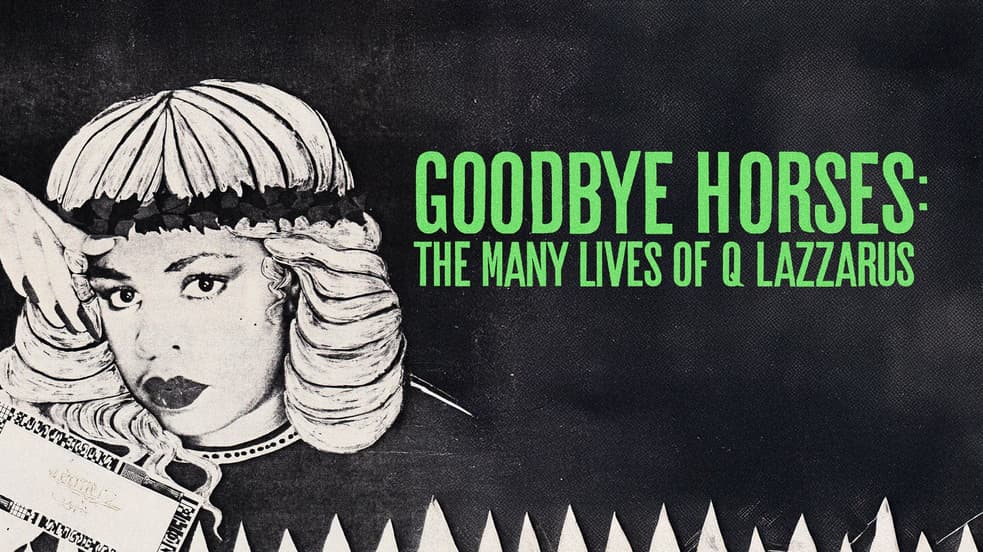 Goodbye Horses: The Many Lives of Q Lazzarus (2025) - Stream Free | Tubi