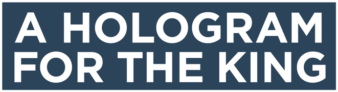 A Hologram for the King