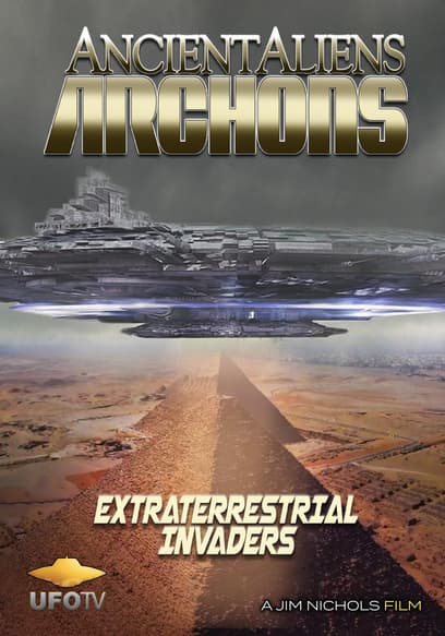 Ancient Aliens Archons: Extraterrestrial Invaders