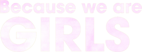 Because We Are Girls