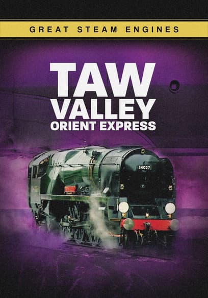 Great Steam Engines: Taw Valley Orient Express