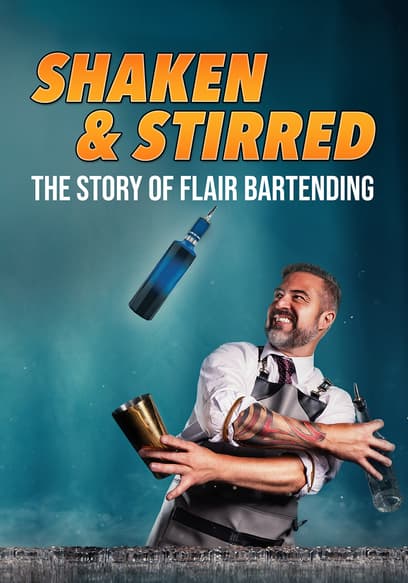 Shaken & Stirred: The Story of Flair Bartending