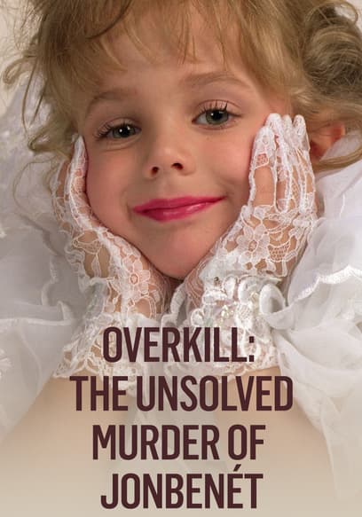 Overkill: The Unsolved Murder of JonBenét