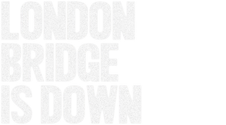 London Bridge Is Down