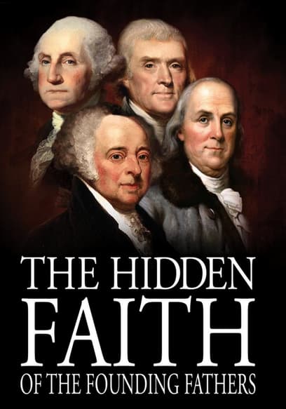 The Hidden Faith of the Founding Fathers