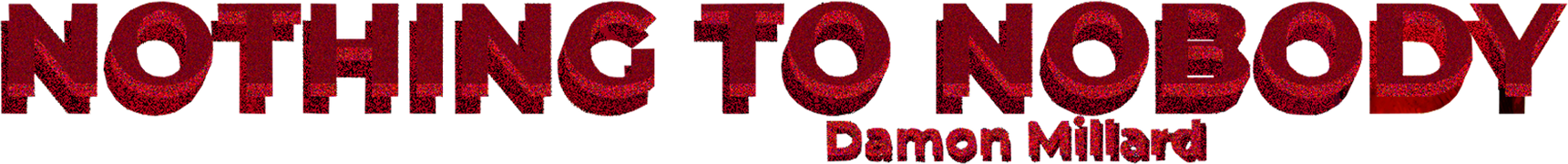 Damon Millard: Nothing to Nobody