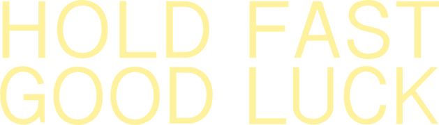 Hold Fast, Good Luck